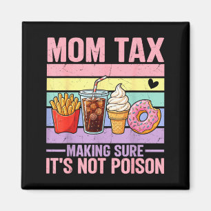 Funny Mum Tax Making Sure Not Poison Mothers Day Magnet