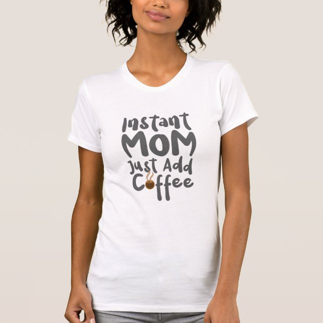 Funny Mum Tshirt - Just Add Coffee Humour Gift (Front)
