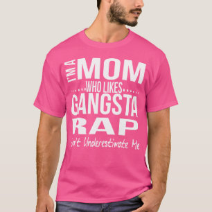 Funny Mum Who Likes Gangsta Rap 	 Gangster Rap Lov T-Shirt
