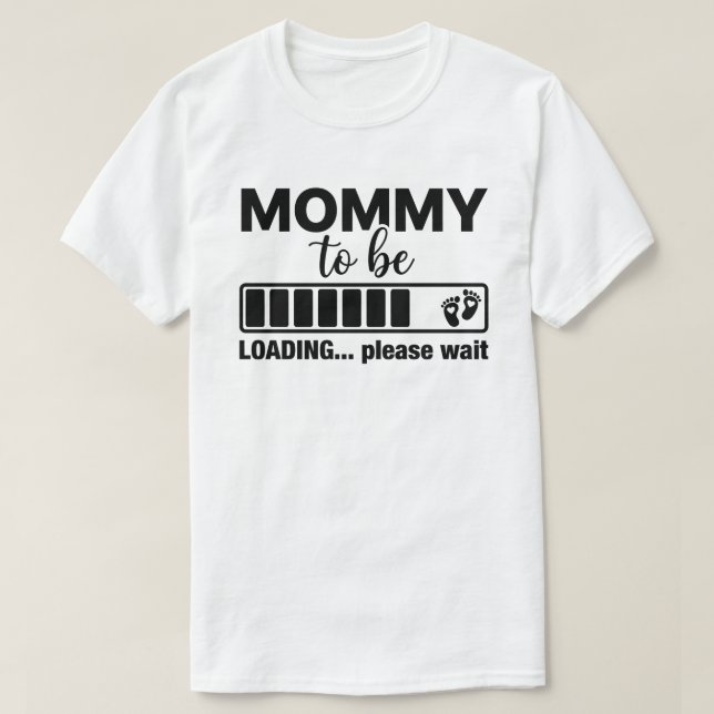 Funny Mummy To Be Loading T-Shirt (Design Front)
