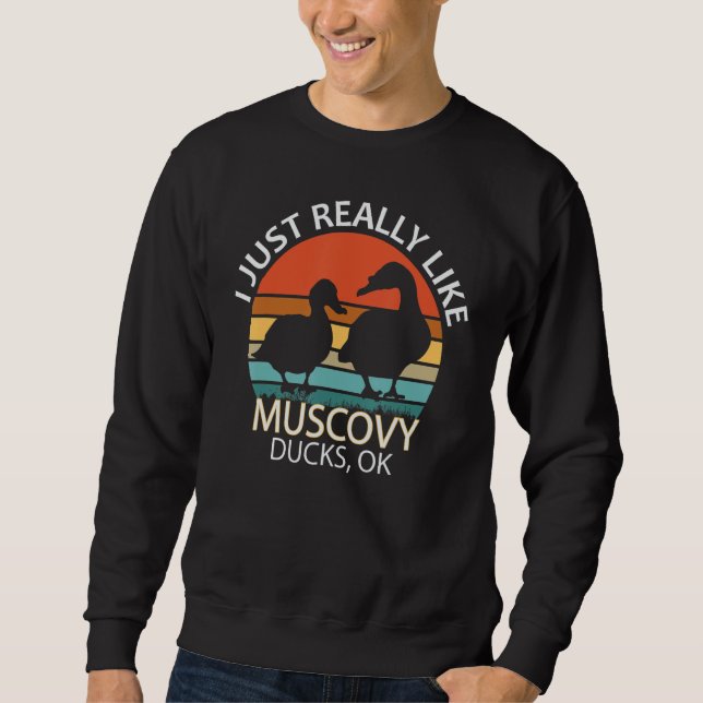 Funny Muscovy Duck Lover Gift - I Just Really Like Sweatshirt (Front)