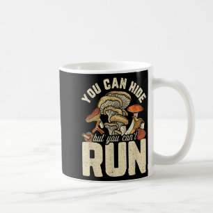 Funny Mushroom Design You Can Hide But Can't Run  Coffee Mug