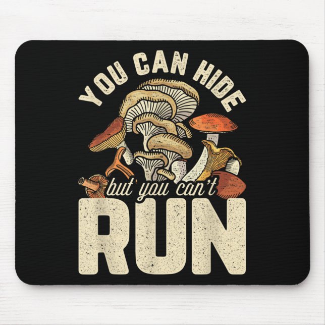 Funny Mushroom Design You Can Hide But Can't Run  Mouse Pad (Front)