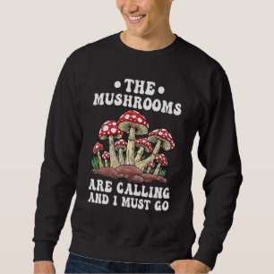 Funny Mushrooms Hunting The Mushrooms Are Calling Sweatshirt