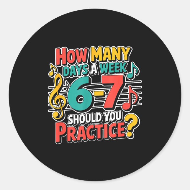 Funny Music Band Teacher Quote 6 7 Practice Meme S Classic Round Sticker (Front)