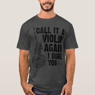 Funny Music Shirts Violin Call It A Violin Again I