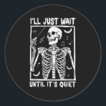 Funny Music Skeleton Teacher Ill Just Wait Until I Classic Round Sticker<br><div class="desc">Funny Music Skeleton Teacher Ill Just Wait Until Its Quiet</div>