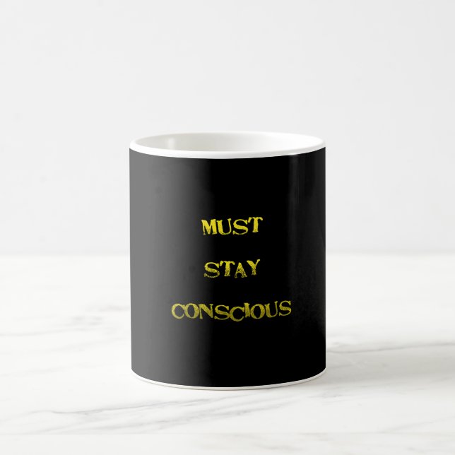 Funny "Must Stay Conscious" Reminder Coffee Mug (Center)