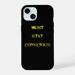 Funny "Must Stay Conscious" Reminder iPhone 15 Case