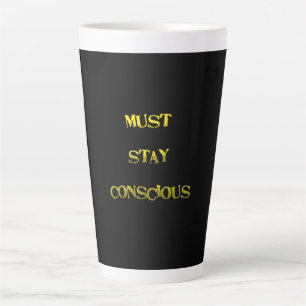 Funny "Must Stay Conscious" Reminder Latte Mug