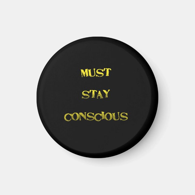 Funny "Must Stay Conscious" Reminder Magnet (Front)
