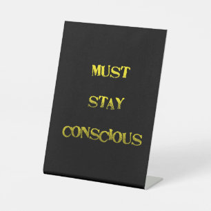 Funny "Must Stay Conscious" Reminder Pedestal Sign
