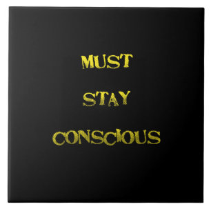 Funny "Must Stay Conscious" Reminder Tile