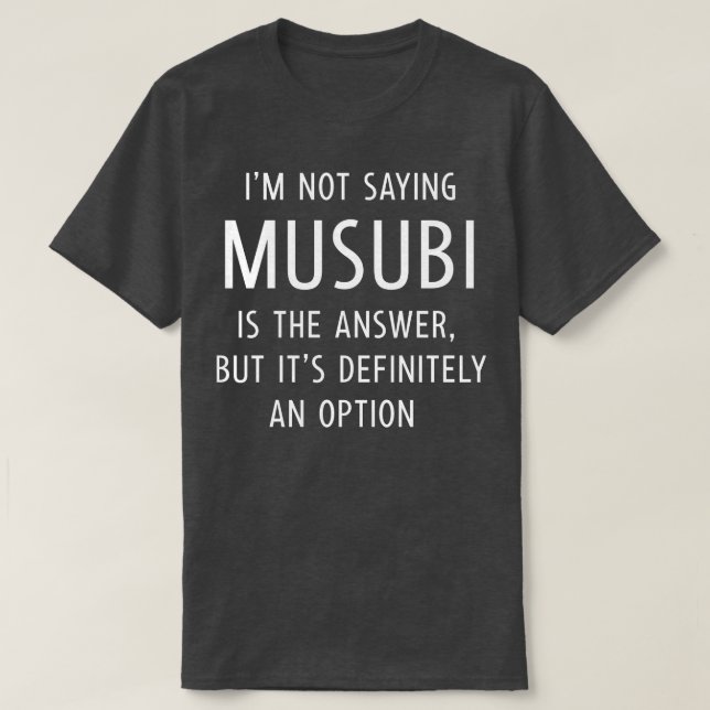 Funny Musubi Saying T-Shirt (Design Front)