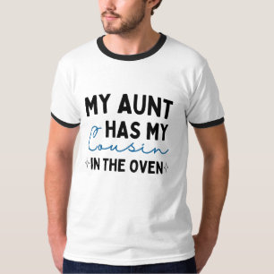 FUNNY My Aunt Has My Cousin In The Oven T-Shirt