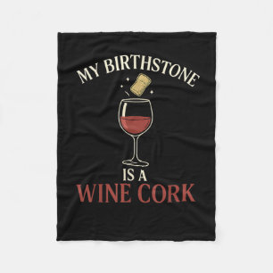 Funny My Birthstone Is A Wine Cork Liquor Lover Qu Fleece Blanket