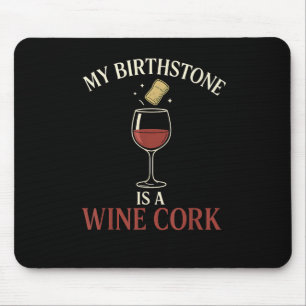 Funny My Birthstone Is A Wine Cork Liquor Lover Qu Mouse Pad