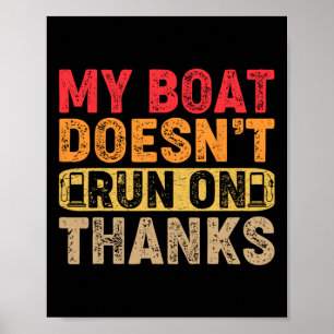 Funny My Boat Doesn't Run On Thanks Boating For Bo Poster