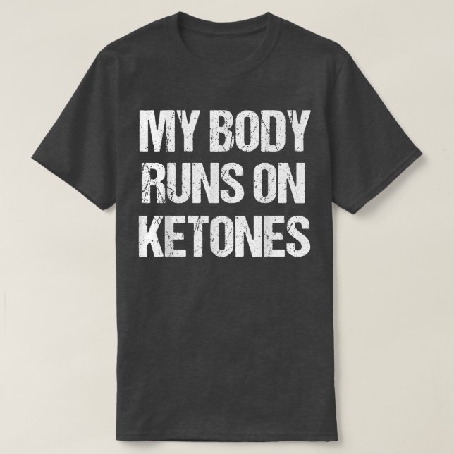 Funny My Body Fun on Ketones Diet Low Carb Keto  T-Shirt (Design Front)
