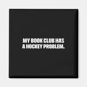 Funny My Book Club Has A Hockey Problem... Design  Magnet