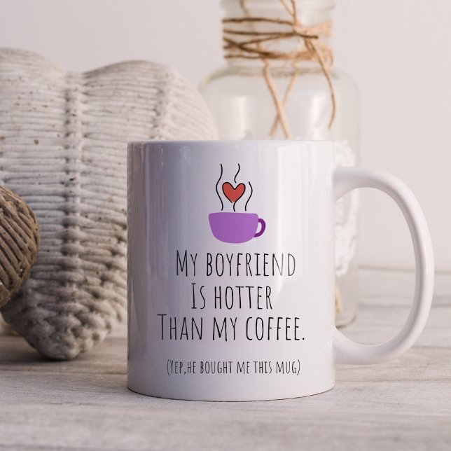 Funny My Boyfriend Is Hotter Than My Coffee Coffee Mug (Creator Uploaded)