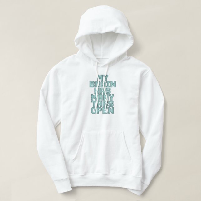 Funny "My Brain Has Many Tabs Open" Quote Hoodie (Design Front)