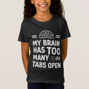 Funny "My Brain Has Too Many Tabs Open" Girls' T-S T-Shirt
