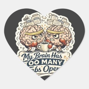 Funny My Brain Has Too Many Tabs Open T-Shirt Heart Sticker