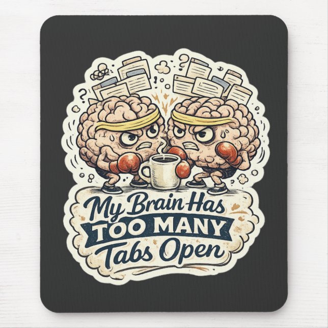 Funny My Brain Has Too Many Tabs Open T-Shirt  Mouse Pad (Front)