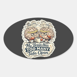 Funny My Brain Has Too Many Tabs Open T-Shirt Oval Sticker
