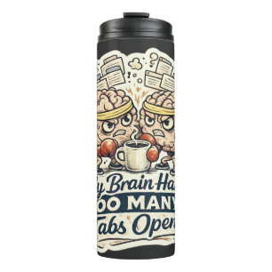 Funny My Brain Has Too Many Tabs Open T-Shirt Thermal Tumbler
