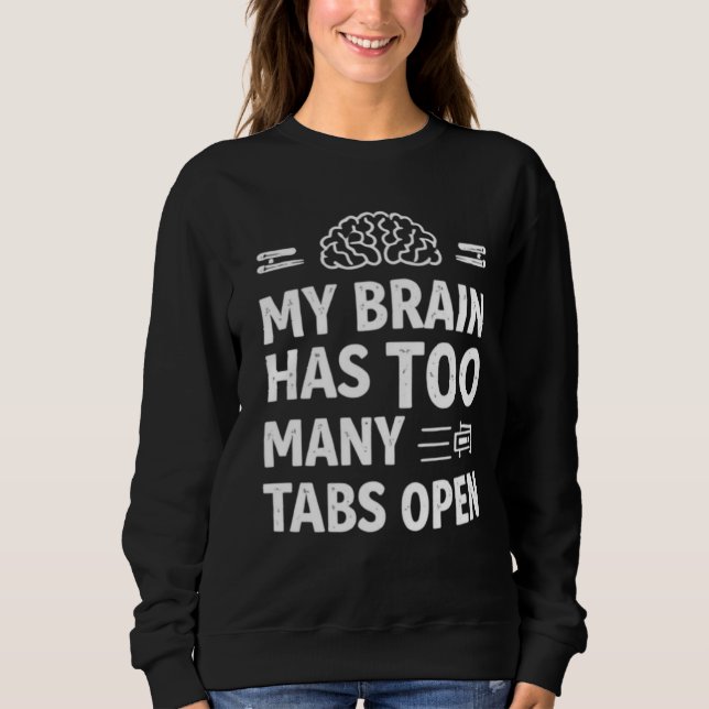 Funny "My Brain Has Too Many Tabs Open" Women's Sw Sweatshirt (Front)