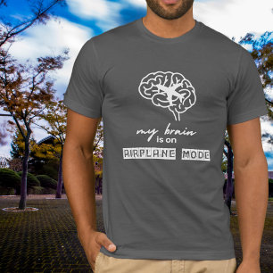 Funny My Brain is on Aeroplane Mode Coworker Gift T-Shirt