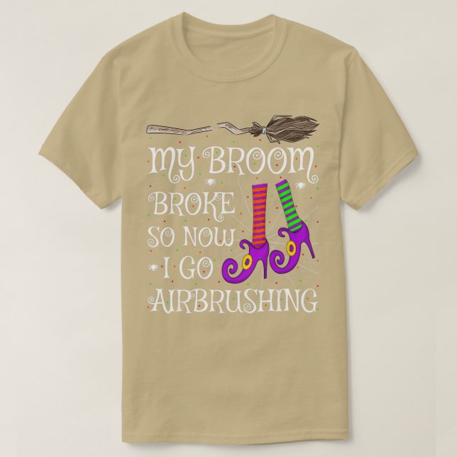 Funny My Broom Broke So Now I Go Airbrushing Hallo T-Shirt (Design Front)