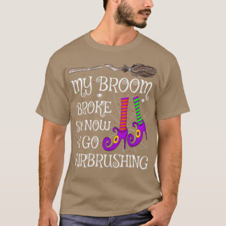 Funny My Broom Broke So Now I Go Airbrushing Hallo T-Shirt