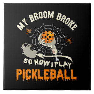 Funny My Broom Broke So Now I Play Pickleball Tile