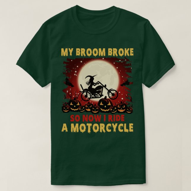 Funny My Broom Broke So Now I Ride Motocycle Hallo T-Shirt (Design Front)