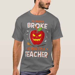 Funny My Broom Broke So Now Im A Teacher Halloween T-Shirt