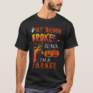 Funny My Broom Broken Halloween Farmer Halloween C T-Shirt