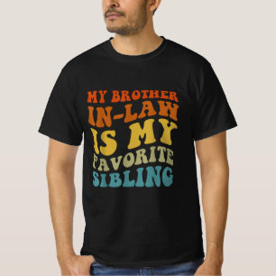 Funny My Brother-In-Law Is My Favourite Sibling T-Shirt