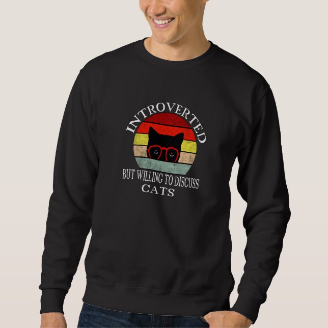Funny My Cat Kute Introverted But Willing To Discu Sweatshirt (Front)