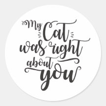 Funny My Cat Was Right About You Humorous Saying