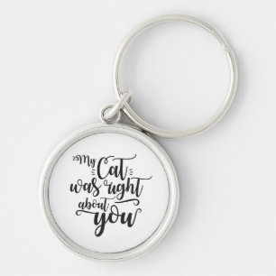 Funny My Cat Was Right About You Humourous Saying Key Ring