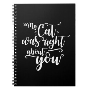 Funny My Cat Was Right About You Humourous Saying Notebook