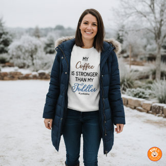 Funny “My Coffee Is Stronger Than My Toddler"  Sweatshirt