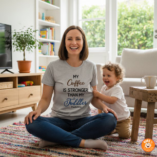 Funny “My Coffee Is Stronger Than My Toddler"  T-Shirt