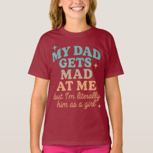  Funny My Dad Gets Mad At Me Quote T-Shirt