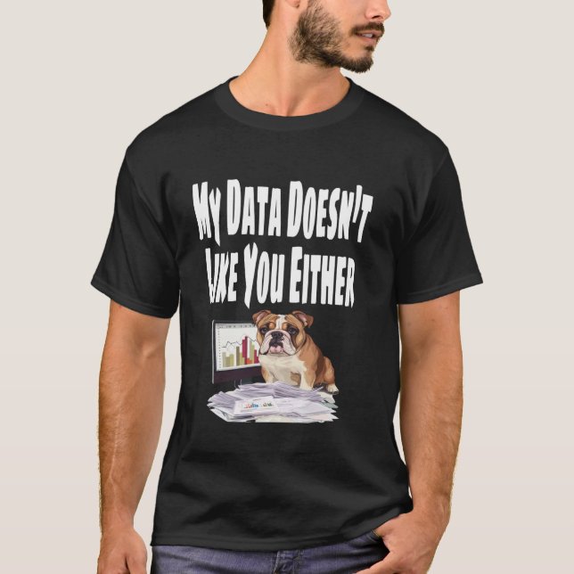 Funny My Data Doesn't Like You Either Spreadsheet  T-Shirt (Front)