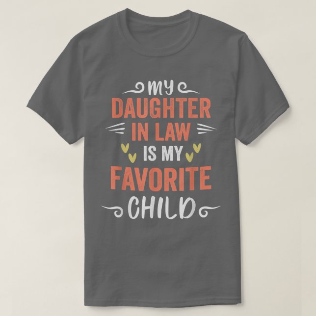 funny My Daughter In Law Is My Favorite Child Daug T-Shirt (Design Front)