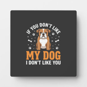 Funny My Dog Bulldog Quote Plaque